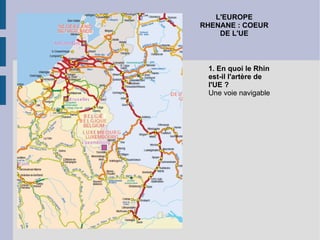 L'EUROPE RHENANE : COEUR DE L'UE 1. En quoi le Rhin est-il l'artère de l'UE ?  Une voie navigable 
