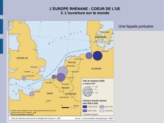 L'EUROPE RHENANE : COEUR DE L'UE 3. L'ouverture sur le monde Une façade portuaire