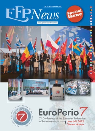 News
         Vol. 17, No 1, September 2012


                                                a   l
                                           peci
                                           ssue
                                         S
                                         I
www.efp.net/EFP Newsletter




 EuroPerio
 7th Conference of the European Federation
 of Periodontology         June 6-9, 2012
                           Vienna, Austria
 