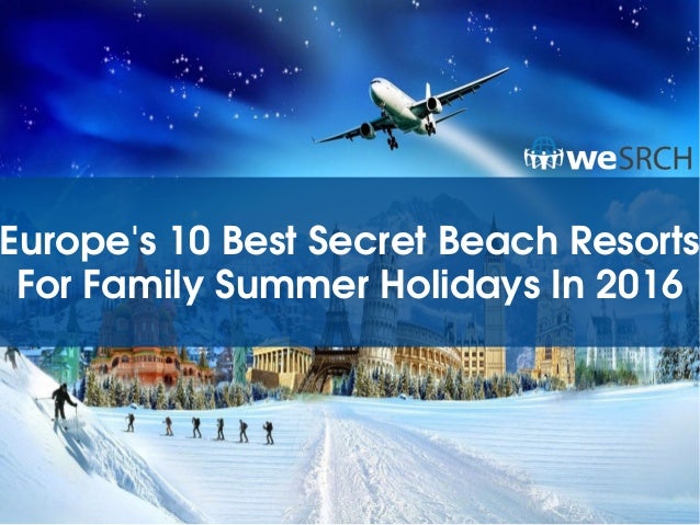 Europe s 10 Best Secret Beach Resorts For Family Summer Holidays In 2016 europe-s-10-best-secret-beach-resorts-for-family-summer-holidays-in-2016