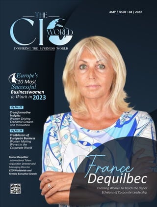 INSPIRING THE BUSINESS WORLD
Transforma ve
Insights
Women Driving
Economic Growth
and Innova on
Pg.No: 22
Pg.No: 34
MAY | ISSUE : 04 | 2023
France
Dequilbec
Enabling Women to Reach the Upper
Echelons of Corporate Leadership
France Dequilbec
Interna onal Talent
Acquisi on Director and
Managing Director
CEO Worldwide and
Female Execu ve Search
10 Most
Successful
Businesswomen
to Watch in
Europe's
2023
Trailblazers of
European Business
Women Making
Waves in the
Corporate World
 