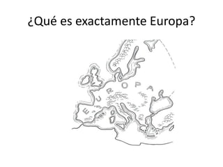 ¿Qué es exactamente Europa?
 