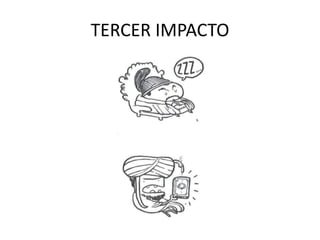 TERCER IMPACTO
 