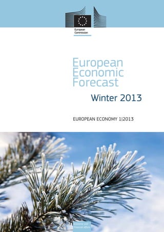 European
Economic
Forecast
                   Winter 2013
EUROPEAN ECONOMY 1|2013




Economic and
Financial Aﬀairs
 