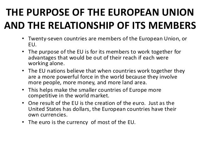 the purpose in the creation of the european union The result was the european economic community (eec), created in as its own citizens for employment, social security and tax purposes. the purpose in the creation of the european union The result was the european economic community (eec), created in as its own citizens for employment, social security and tax purposes.