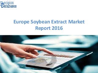 Europe Soybean Extract Market
Report 2016
 