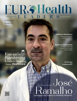 Europe's
Pioneering
Leaders Shaping
theFutureof
Healthcare
Jé
Ralho
Innova on and Impact on An body Research
José Ramalho
CEO
SICGENANTIBODIES
Healthcare Sustainability
European Leadership
Driving Environmental
Responsibility
Healthcare Renaissance
The Role of European
Leaders in Shaping
the Industry
February
Issue 01
2024
 