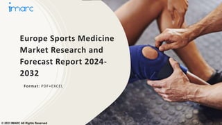 Europe Sports Medicine
Market Research and
Forecast Report 2024-
2032
Format: PDF+EXCEL
© 2023 IMARC All Rights Reserved
 