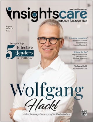 August
Issue 03
2022
Bridging the Gap
Impact of Inclusive
Leadership in
Medical Research
Embracing Innova ons
Impact of Inclusive
Leadership on
Medical Research
Wolfgang Hackl
Founder and CEO
 