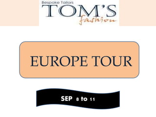 EUROPE TOUR
SEP 8 to 11
 