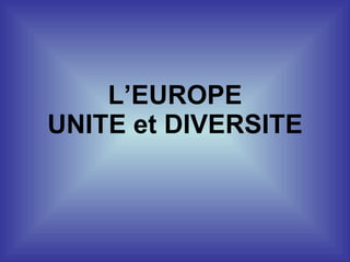 L’EUROPE UNITE et DIVERSITE 