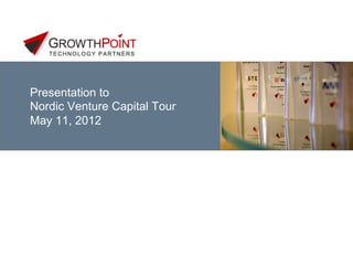 Presentation to
Nordic Venture Capital Tour
May 11, 2012
 