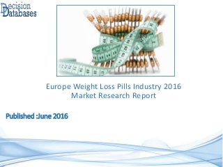 Published :June 2016
Europe Weight Loss Pills Industry 2016
Market Research Report
 