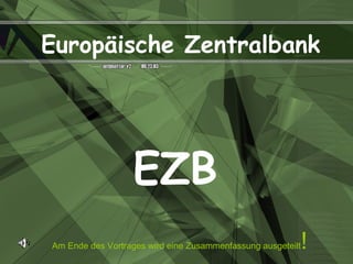 EZB Am Ende des Vortrages wird eine Zusammenfassung ausgeteilt ! Europäische Zentralbank 