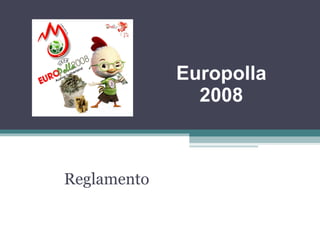 Europolla
               2008



Reglamento