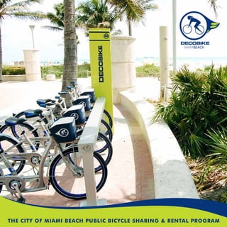 MIAMIBEACH




THE CITY OF MIAMI BEACH PUBLIC BICYCLE SHARING & RENTAL PROGRAM
 