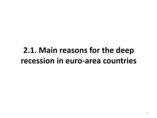 2.1. Main reasons for the deep 
recession in euro-area countries 
4 
 