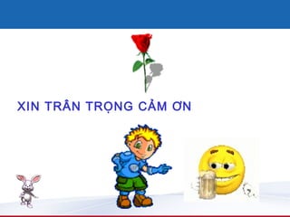 XIN TRÂN TRỌNG CẢM ƠN
 