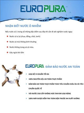 NHẬN BIẾT NƯỚC Ô NHIỄM
Nếu nước có 1 trong số những đặc điểm sau đây thì cần đi xét nghiệm nước ngay:
Nước có vị lạ (chua, đắng, chát, tanh)
Nước có mùi không bình thường
Nước không trong và có màu.
Gây ngứa khi tắm
LOẠI BỎ VI KHUẨN TỐI ĐA
100% NGUYÊN LIỆU AN TOÀN THỰC PHẨM
ĐẢM BẢO AN TOÀN THỰC PHẨM THEO TIÊU CHUẨN CHÂU ÂU VÀ TIÊU
CHUẨN QUỐC TẾ
VÒI NƯỚC CAO CẤP KHÔNG HOÀ TAN KIM LOẠI NẶNG
100% MÁY ĐƯỢC KIỂM TRA TOÀN DIỆN TRƯỚC KHI XUẤT XƯỞNG
ĐẢM BẢO NƯỚC AN TOÀN
 