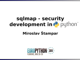 sqlmap - security
development in
    Miroslav Štampar
 