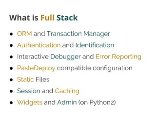 What is Full Stack
● ORM and Transaction Manager
● Authentication and Identification
● Interactive Debugger and Error Repo...