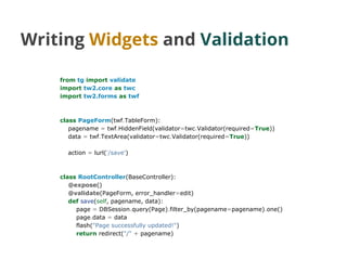 Writing Widgets and Validation
from tg import validate
import tw2.core as twc
import tw2.forms as twf
class PageForm(twf.T...