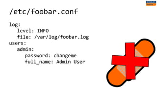 /etc/foobar.conf
log:
level: INFO
file: /var/log/foobar.log
users:
admin:
password: changeme
full_name: Admin User
 