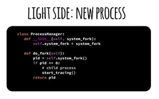 lightside:newprocess
class ProcessManager:
def __init__(self, system_fork):
self.system_fork = system_fork
def do_fork(sel...