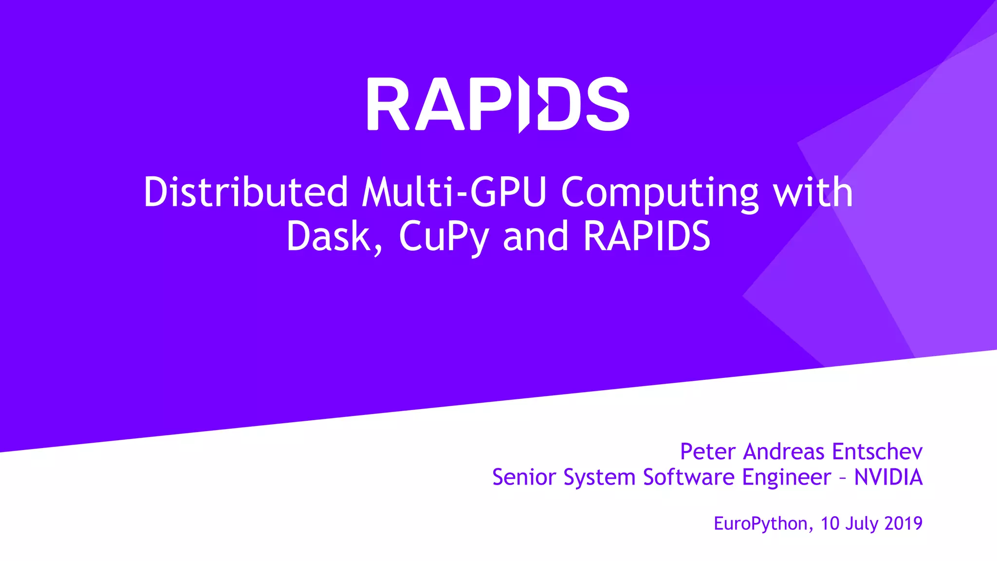 Distributed Multi-GPU Computing with Dask, CuPy and RAPIDS | PPT