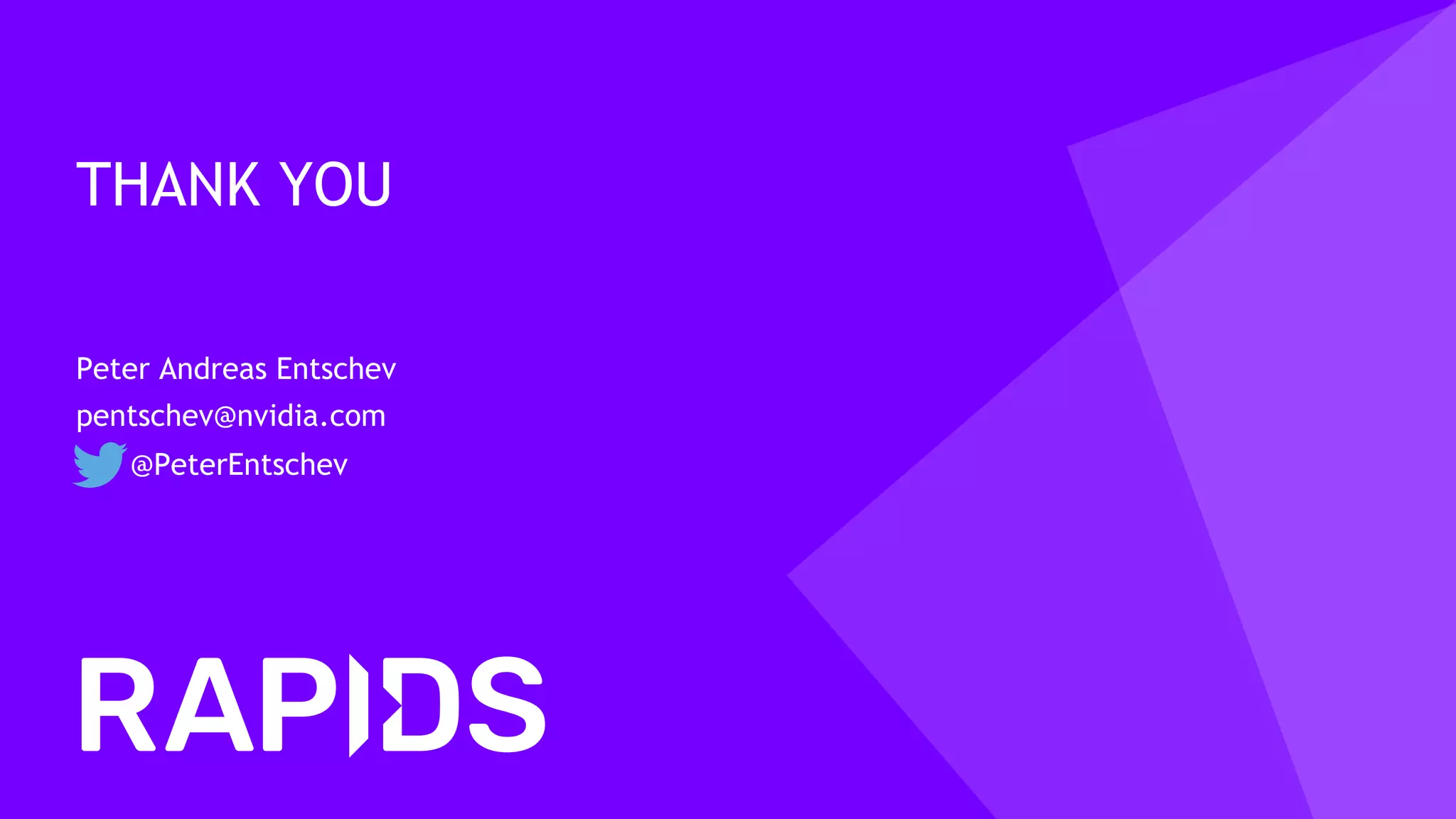 THANK YOU
Peter Andreas Entschev
pentschev@nvidia.com
@PeterEntschev
 