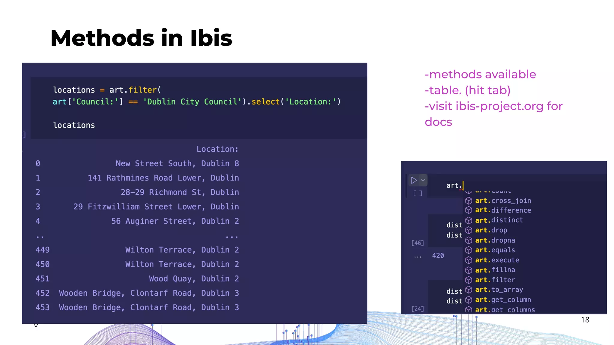 18
Methods in Ibis
Add description...
-methods available
-table. (hit tab)
-visit ibis-project.org for
docs
 