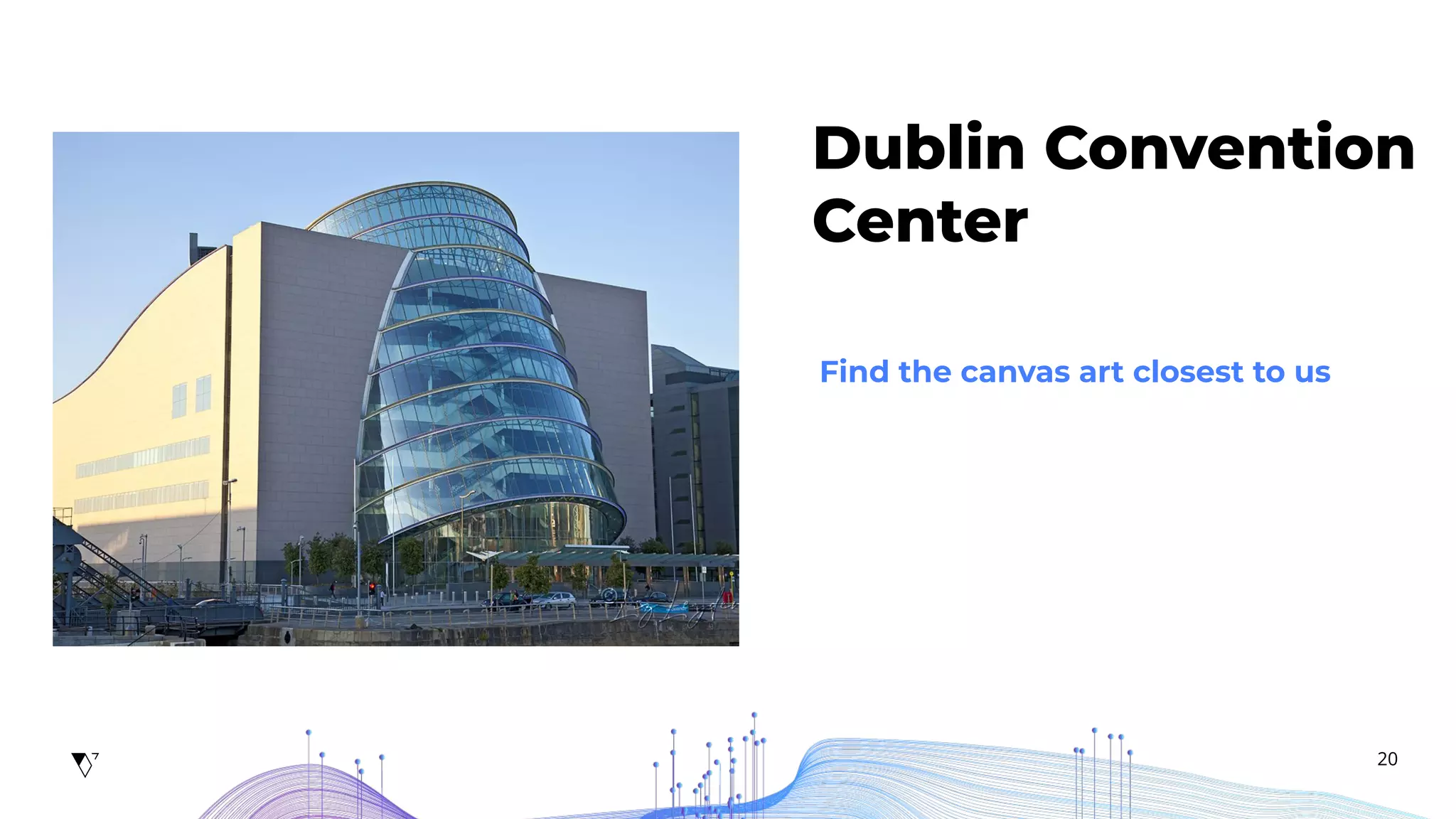 20
Dublin Convention
Center
Find the canvas art closest to us
 