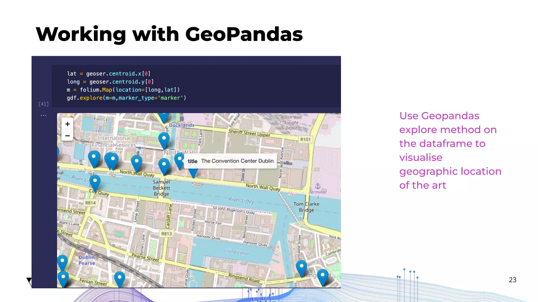 23
Working with GeoPandas
Add description...
Use Geopandas
explore method on
the dataframe to
visualise
geographic location
of the art
 