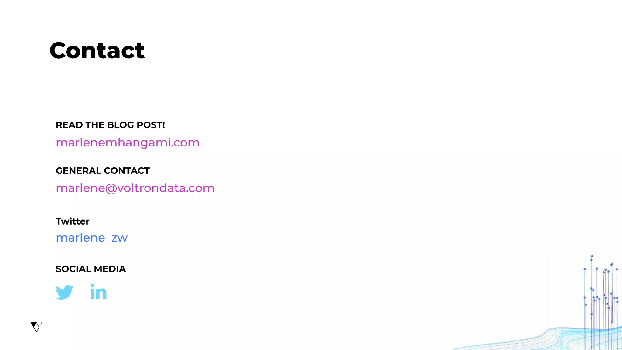 marlene@voltrondata.com
marlene_zw
Contact
READ THE BLOG POST!
Twitter
SOCIAL MEDIA
GENERAL CONTACT
marlenemhangami.com
 
