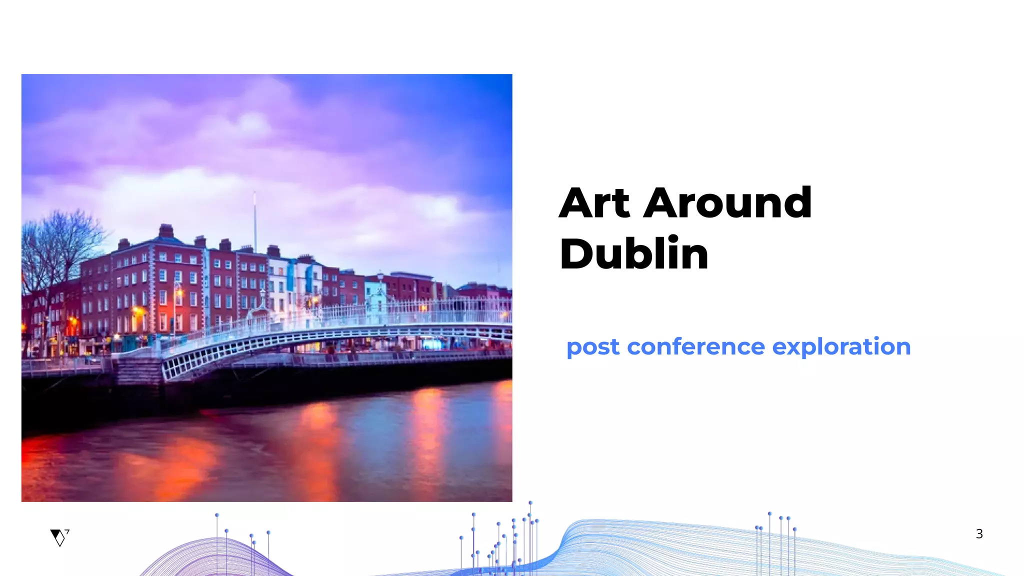 3
Art Around
Dublin
post conference exploration
 