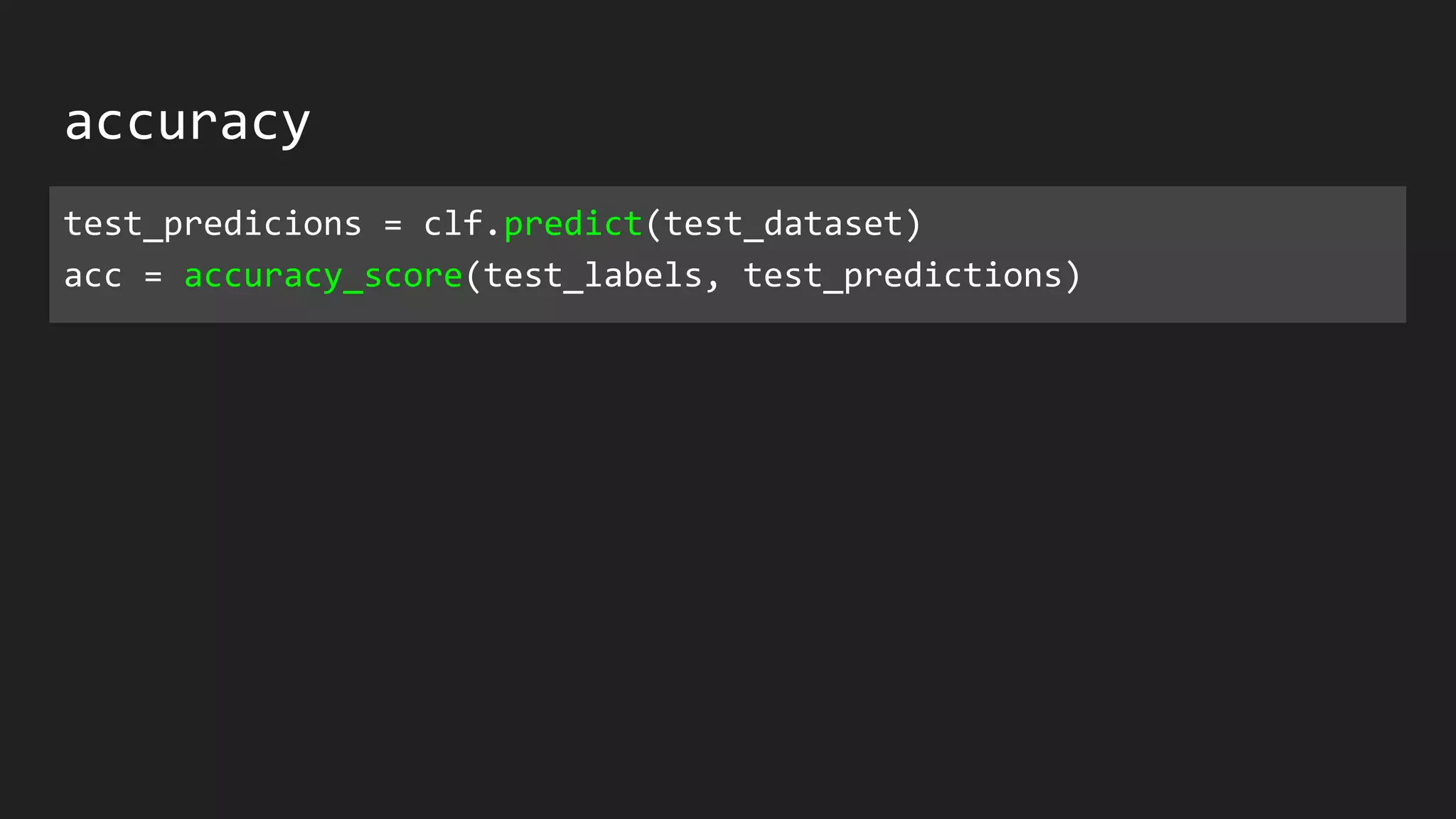 accuracy
test_predicions = clf.predict(test_dataset)
acc = accuracy_score(test_labels, test_predictions)
 