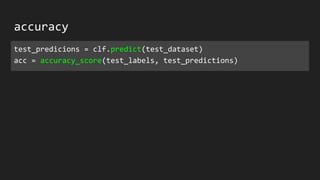 accuracy
test_predicions = clf.predict(test_dataset)
acc = accuracy_score(test_labels, test_predictions)
 