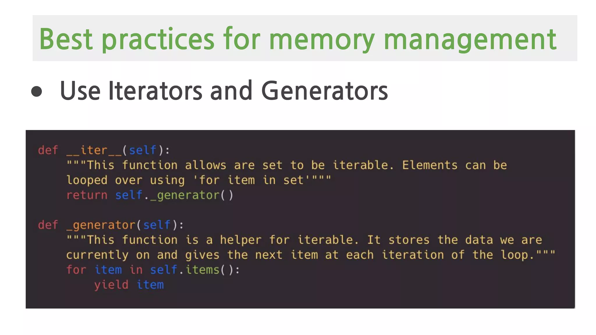 ● Use Iterators and Generators
Best practices for memory management
 