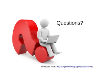 Questions?
Feedback form: http://tinyurl.com/ep-openstack-survey
 