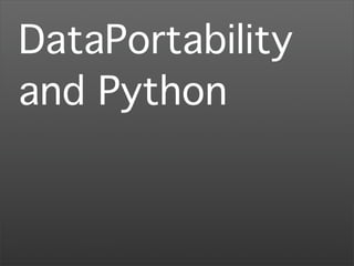 DataPortability
and Python
 