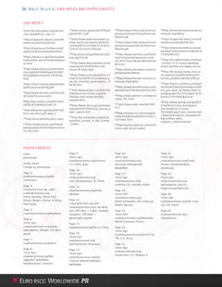 26 MALE IN U.S.A.: END NOTES AND PHOTO CREDITS


END NOTES
1http://en.wikipedia.org/wiki/Hu    12www.census.gov/prod/2009pub         20http://www.frbsf.org/communit     30http://www.thenewconsumer.co
man_height#cite_note-37             s/acsbr08-3.pdf                       y/research/assets/AsianAmerican     m/study-highlights/
                                                                          Wealth.pdf
2http://usgovinfo.about.com/od/h    13http://www.washingtonpost.co                                            31http://usgovinfo.about.com/od/
ealthcare/a/tallbutfat.htm          m/wp-dyn/content/article/2010/        21http://www.frbsf.org/communit     healthcare/a/tallbutfat.htm
                                    10/06/AR2010100607229.html            y/research/assets/AsianAmerican
3http://caselaw.lp.findlaw.com/d                                                                              32http://www.bloomberg.com/ap
                                    ?sid=ST2010101100168                  Wealth.pdf
ata/constitution/amendment01/                                                                                 ps/news?pid=newsarchive&sid=af
                                    14http://nces.ed.gov/fastfacts/dis    22http://www.nytimes.com/2003/      YZWQDBI2Oo
4https://www.cia.gov/library/publ
                                    play.asp?id=98                        06/22/style/metrosexuals-come-
ications/the-world-factbook/geos/                                                                             33http://us.fashionmag.com/news
                                                                          out.html?scp=5&sq=metrosexual
us.html                             15http://www.dailymarkets.com/e                                           -114565-U-S-luxury-spending-
                                                                          &st=cse
                                    conomy/2010/09/03/the-real-                                               grows-wealthy-are-happy-survey
5http://www.america.gov/st/diver                                          23http://www.glennbeck.com/con
                                    lesson-of-labor-day/
sity-english/2008/August/20080                                                                                34http://firstread.msnbc.msn.co
                                                                          tent/program/about/
815140005xlrennef0.1078106.         16http://www.realclearpolitics.co                                         m/_news/2010/05/05/4433352-
html                                m/articles/2009/12/22/obama_a         24http://www.thenewconsumer.co      joe-the-plumber-elected-official
                                    nd_the_invisible_workingman__9        m/study-highlights/
6http://2010.census.gov/partners                                                                              35http://topics.nytimes.com/top/r
                                    9636.html
/pdf/ConstituentFAQ.pdf                                                   25http://www.boxofficemojo.com/     eference/timestopics/subjects/d/d
                                    17http://www.forbes.com/2010/0        genres/chart/?id=documentary.htm    ont_ask_dont_tell/index.html?sc
7http://www.nytimes.com/2010/0
                                    3/04/america-richest-counties-                                            p=6&sq=don%27t%20ask,%20
3/31/us/31census.html                                                     26http://www.askmen.com/specia
                                    lifestyle-real-estate-wealthy-                                            don%27t%20tell&st=cse
                                    suburbs.html                          ls/top_49_men/
8http://uk.reuters.com/article/id                                                                             36http://www.gallup.com/poll/13
UKN1427444420100714                 18http://www.terry.uga.edu/news/      27http://www.slate.com/id/2200
                                                                                                              5764/Americans-Acceptance-
                                    releases/2007/minority_buying_p       917                                 Gay-Relations-Crosses-
9http://www.bls.gov/opub/mlr/20
                                    ower_report.html                      28http://money.cnn.com/magazin      Threshold.aspx?utm_source=Ode
02/11/art2full.pdf, page 2
                                                                          es/fortune/fortune500/2010/full_    +Newsletters&utm_campaign=b
                                    19http://en.wikipedia.org/wiki/H
10http://elsa.berkeley.edu/~saez/
                                                                          list/index.html                     8a61a5b6e-daily-
                                    ousehold_income_in_the_United                                             rss&utm_medium=email
11http://www.census.gov/hhes/w      _States                               29http://eurorscgsocial.com/mille
ww/cpstables/032009/perinc/new                                            nnials-and-social-media/
01_001.htm




PHOTO CREDITS
Cover:                              Page 9:                               Page 16:                            Page 22:
paristempo                          (from top)                            (from top)                          (from top)
                                    creativecommons.org/miamism           creativecommons.org/                creativecommons.org/Planet
Inside covers:                      (2); HaPe_Gera                        Teknorat; bibendum84;               Vicster; vernalanemgmt;
Collage by paristempo                                                     AGeekMom                            paristempo
                                    Page 10:
Page 3:                             (from top)                            Page 17:                            Page 23:
creativecommons.org/Ben             creativecommons.org/                  (from top)                          (from top)
Sutherland                          John.Karakatsanis; ’El Photo          creativecommons.org/                creativecommons.org/
Page 4:                                                                   randichiu (2); rednuht; schatz      typicalgenius; zak mc;
                                    Page 11:
(clockwise from top right)                                                                                    hipposrunsuperfast.com
                                    creativecommons.org/emilio            Page 18:
creativecommons.org/                labrador                              (from left)                         Page 24:
emilio labrador; David Paul                                               creativecommons.org/                (from top)
Ohmer; Wyatt’s Virtual Drifting;    Page 12:
                                                                          David Hernandez; See-ming Lee;      creativecommons.org/See ming
Rob Young                           (clockwise from top left)             Robert Nyman                        Lee;Tim Psych
                                    creativecommons.org/x-ray delta
Page 5:                             one; cliff1066TM ; Siebbi; Juanedc;   Page 19:                            Page 25:
creativecommons.org/Bondseye        nicogenin; cliff1066TM ;              (from left)                         creativecommons.org/
Page 6:                             garryknight; gesster                  creativecommons.org/Revolweb;       timparkinson
(from top)                                                                World Economic Forum
                                    Page 13:
creativecommons.org/Symic;          creativecommons.org/The U.S. Army     Page 20:
joanna8555; AMagil; lcm1863;                                              (from top)
guano                               Page 14:                              creativecommons.org/Spirit-Fire;
                                    (from top)                            The U.S. Army
Page 7:                             creativecommons.org/
creativecommons.org/aflcio          SanFranAnnie; fimoculous              Page 21:
Page 8:                                                                   (from top)
                                    Page 15:
(from top)                                                                creativecommons.org/
                                    (from top)                            JessySutton (2); Magnus D
creativecommons.org/Bob             creativecommons.org/Dan
Jagendorf; deltaMike;               Correia; political Graveyard;
khteWisconsin; miamism              paristempo
 