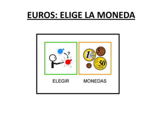 EUROS: ELIGE LA MONEDA

 
