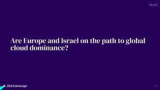 2021 Euroscape 28
Are Europe and Israel on the path to global
cloud dominance?
 