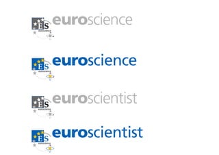 euroscience
ES
euroscience




   euroscience
ES
euroscience




              euroscientist
ES
euroscience




   euroscientist
ES
euroscience
 