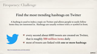 Frequency: Challenge
A hashtag is used to index a topic on Twitter and allows people to easily follow
items they are inter...