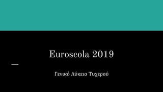 Euroscola 2019
Γενικό Λύκειο Τυχερού
 