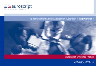 Trip Management Sample Application xCelerator  « TripPlanner » euroscript Systems France February 2011, v2 