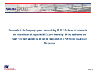 Page 24
Appendix
Please refer to the Company’s press release of May 17, 2013 for financial statements
and reconciliation of Adjusted EBITDA and “Operating” EPS to Net Income and
Cash Flow from Operations, as well as Reconciliation of Net Income to Adjusted
Net Income
 