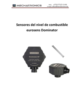 тел.:				+375(1771)7‐13‐00											
																																																																																																					e‐mail:	office@mechatronics.by					
 
 
 
 
Sensores del nivel de combustible 
eurosens Dominator 
 
 
 
 
 
 
 
 
 
 
 
 