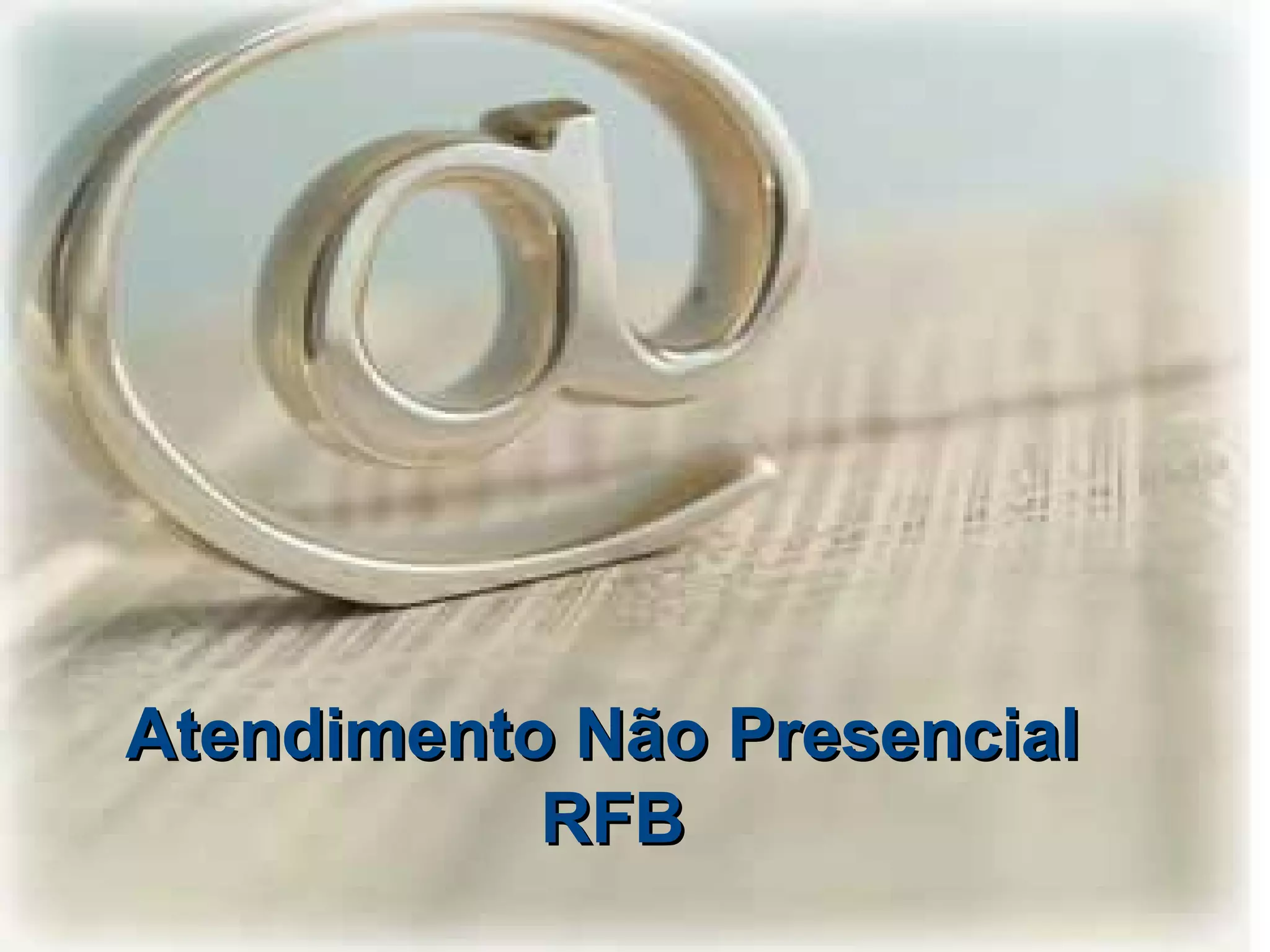 Atendimento Não Presencial
RFB

 